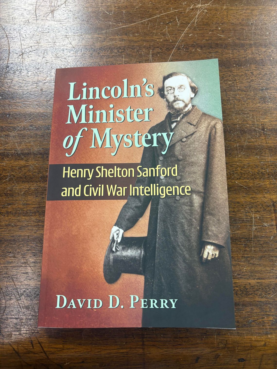 David Perry's "Lincoln's Minister of Mystery: Henry Shelton Sanford and Civil War Intelligence": Sanford's Story and Book Talk