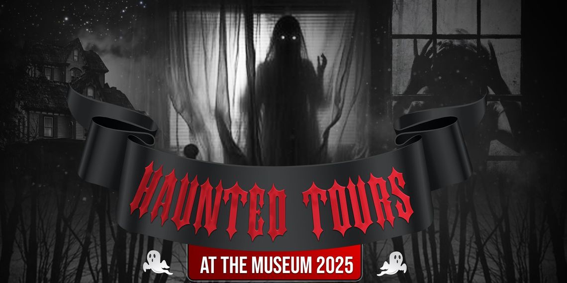 Haunted Tours at the Museum 2025 is Back!