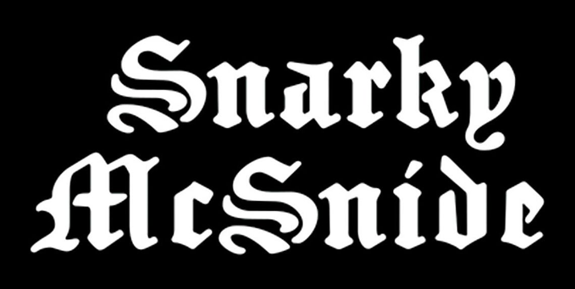Snarky McSnide Says